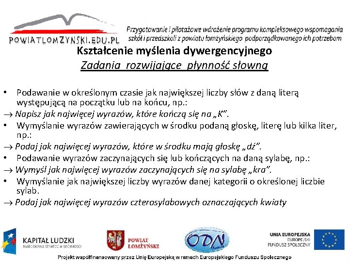 Kształcenie myślenia dywergencyjnego Zadania rozwijające płynność słowną • Podawanie w określonym czasie jak największej Kształcenie myślenia dywergencyjnego Zadania rozwijające płynność słowną • Podawanie w określonym czasie jak największej