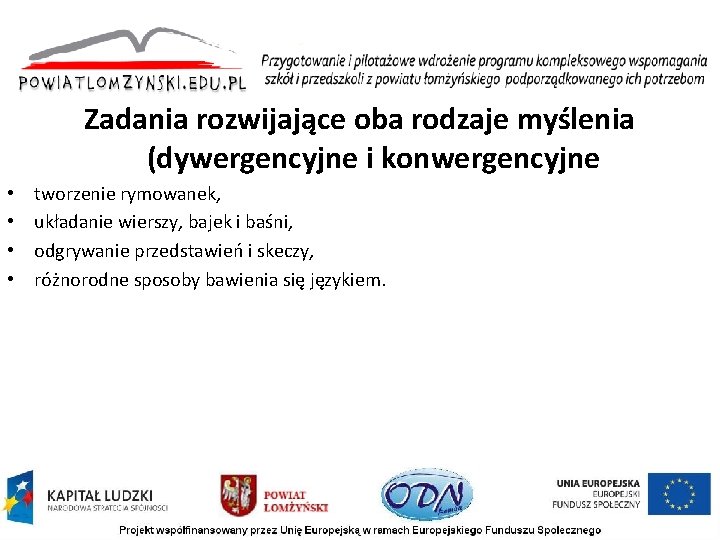 Zadania rozwijające oba rodzaje myślenia (dywergencyjne i konwergencyjne • • tworzenie rymowanek, układanie wierszy,