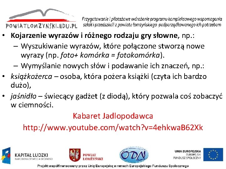 • Kojarzenie wyrazów i różnego rodzaju gry słowne, np. : – Wyszukiwanie wyrazów, • Kojarzenie wyrazów i różnego rodzaju gry słowne, np. : – Wyszukiwanie wyrazów,
