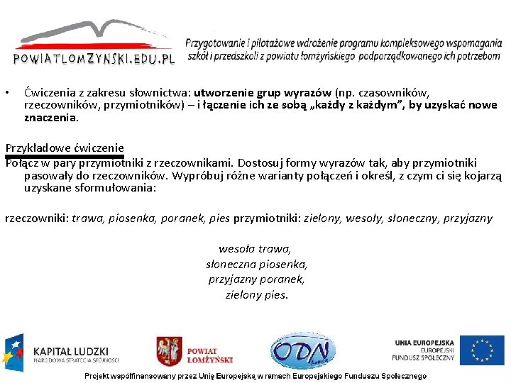 • Ćwiczenia z zakresu słownictwa: utworzenie grup wyrazów (np. czasowników, rzeczowników, przymiotników) – • Ćwiczenia z zakresu słownictwa: utworzenie grup wyrazów (np. czasowników, rzeczowników, przymiotników) –