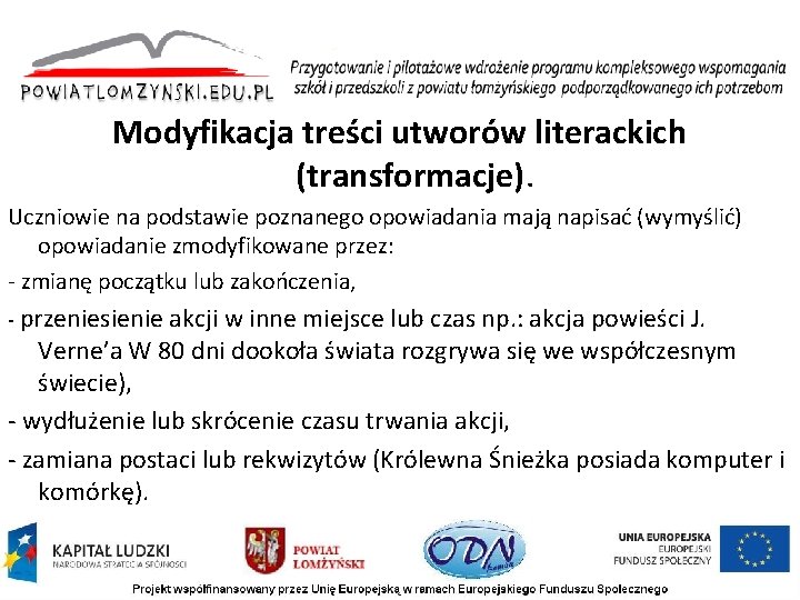 Modyfikacja treści utworów literackich (transformacje). Uczniowie na podstawie poznanego opowiadania mają napisać (wymyślić) opowiadanie Modyfikacja treści utworów literackich (transformacje). Uczniowie na podstawie poznanego opowiadania mają napisać (wymyślić) opowiadanie