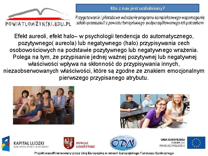 Kto z nas jest uzdolniony? Efekt aureoli, efekt halo– w psychologii tendencja do automatycznego,