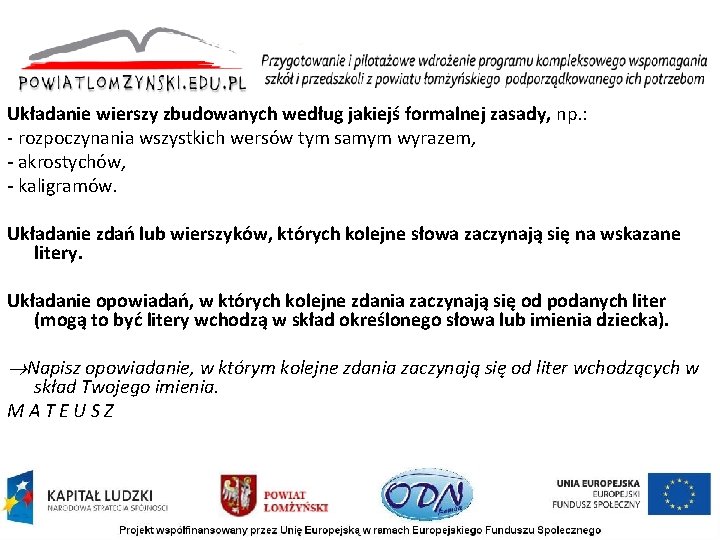 Układanie wierszy zbudowanych według jakiejś formalnej zasady, np. : rozpoczynania wszystkich wersów tym samym Układanie wierszy zbudowanych według jakiejś formalnej zasady, np. : rozpoczynania wszystkich wersów tym samym