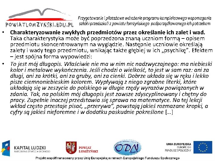  • Charakteryzowanie zwykłych przedmiotów przez określanie ich zalet i wad. Taka charakterystyka może