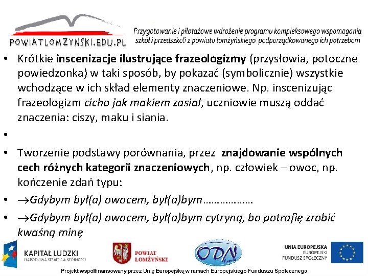  • Krótkie inscenizacje ilustrujące frazeologizmy (przysłowia, potoczne powiedzonka) w taki sposób, by pokazać