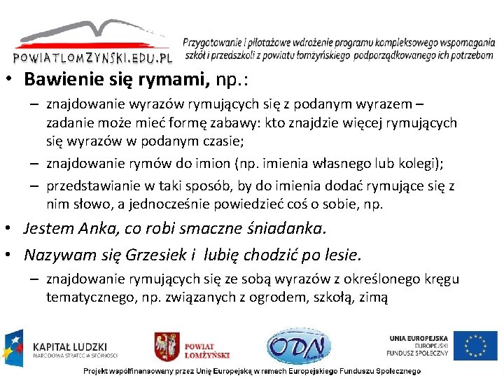  • Bawienie się rymami, np. : – znajdowanie wyrazów rymujących się z podanym