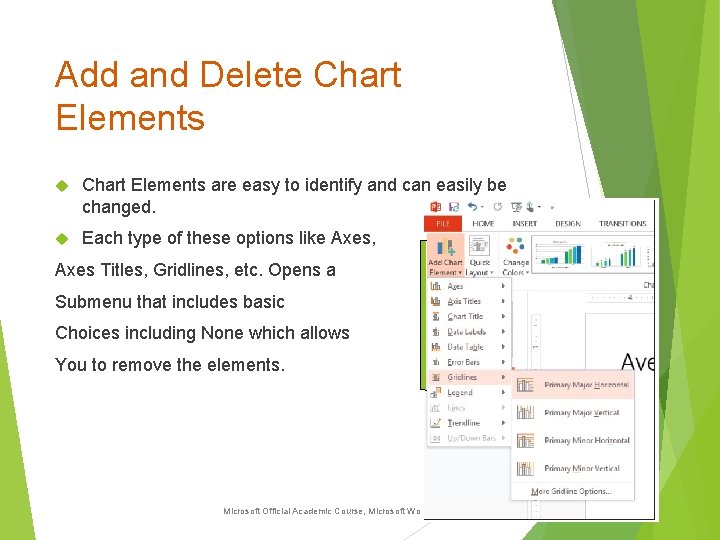 Add and Delete Chart Elements are easy to identify and can easily be changed.