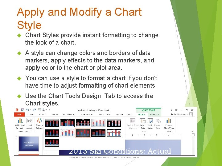 Apply and Modify a Chart Styles provide instant formatting to change the look of