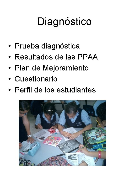 Diagnóstico • • • Prueba diagnóstica Resultados de las PPAA Plan de Mejoramiento Cuestionario