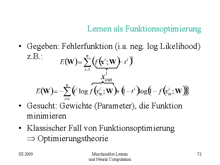 Lernen als Funktionsoptimierung • Gegeben: Fehlerfunktion (i. a. neg. log Likelihood) z. B. :