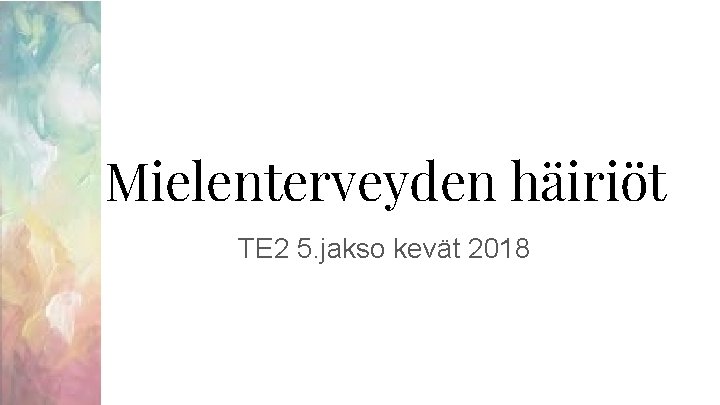 Mielenterveyden häiriöt TE 2 5. jakso kevät 2018 