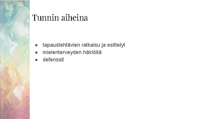 Tunnin aiheina ● tapaustehtävien ratkaisu ja esittelyt ● mielenterveyden häiriöitä ● defenssit 