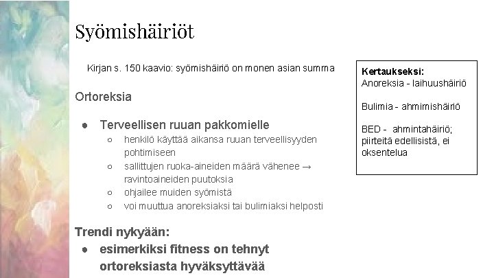 Syömishäiriöt Kirjan s. 150 kaavio: syömishäiriö on monen asian summa Ortoreksia ● Terveellisen ruuan