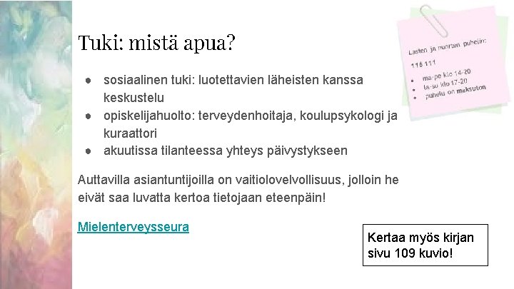 Tuki: mistä apua? ● sosiaalinen tuki: luotettavien läheisten kanssa keskustelu ● opiskelijahuolto: terveydenhoitaja, koulupsykologi