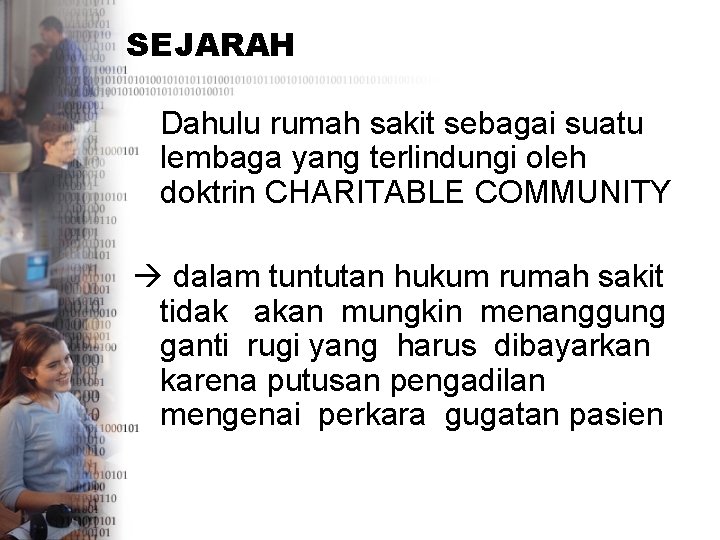 SEJARAH Dahulu rumah sakit sebagai suatu lembaga yang terlindungi oleh doktrin CHARITABLE COMMUNITY dalam