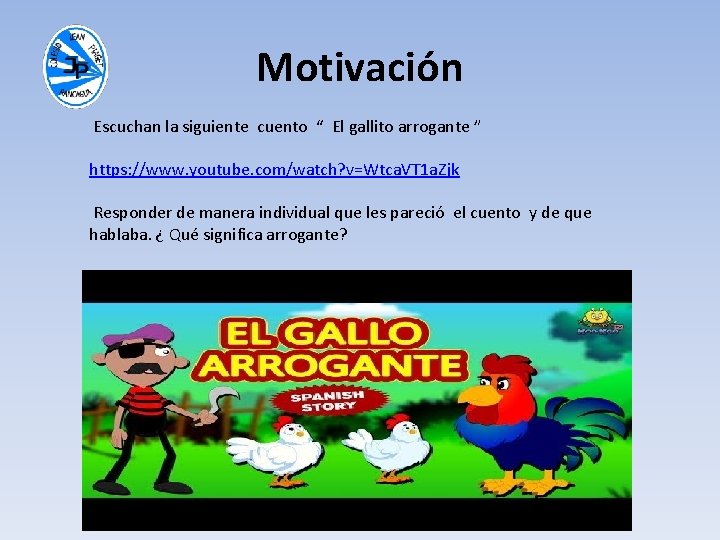 Motivación Escuchan la siguiente cuento “ El gallito arrogante ” https: //www. youtube. com/watch?