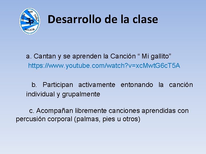 Desarrollo de la clase a. Cantan y se aprenden la Canción “ Mi gallito”