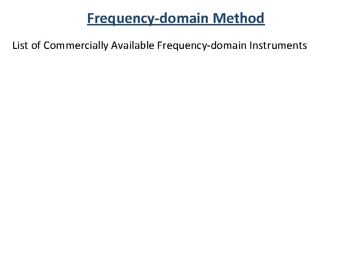 Frequency-domain Method List of Commercially Available Frequency-domain Instruments 