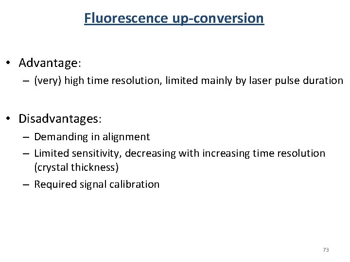 Fluorescence up-conversion • Advantage: – (very) high time resolution, limited mainly by laser pulse