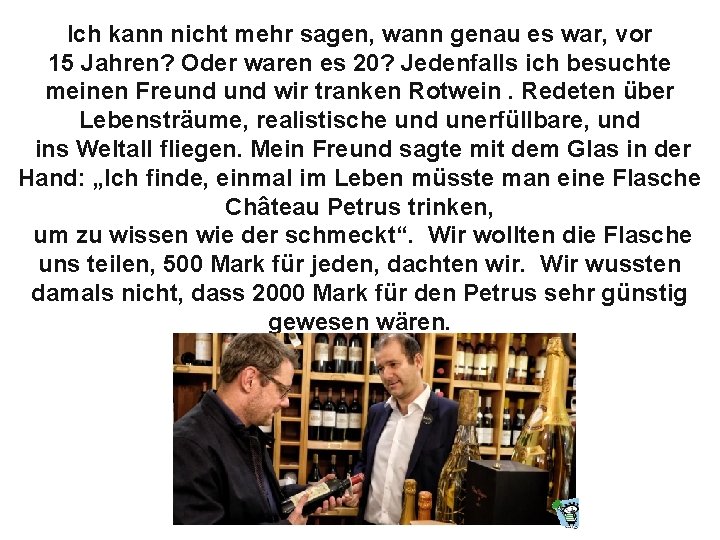 Ich kann nicht mehr sagen, wann genau es war, vor 15 Jahren? Oder waren