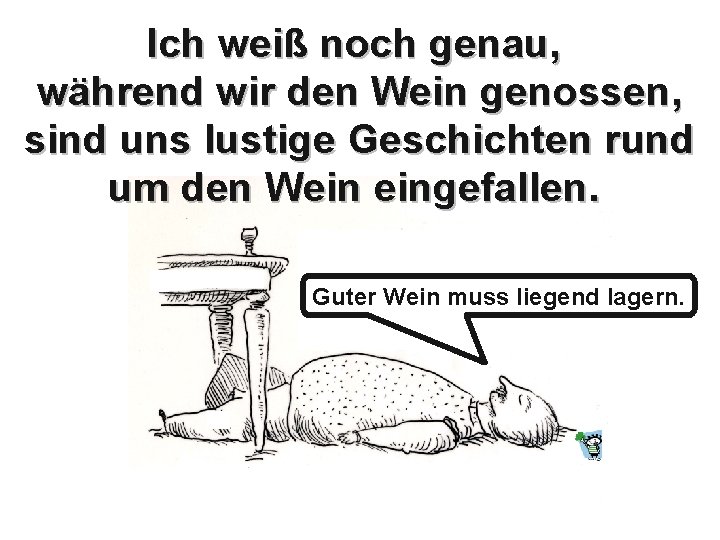 Ich weiß noch genau, während wir den Wein genossen, sind uns lustige Geschichten rund