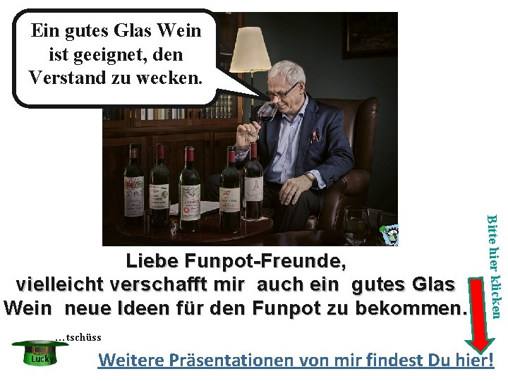 Ein gutes Glas Wein ist geeignet, den Verstand zu wecken. Bitte hier klicken Liebe