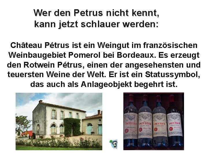 Wer den Petrus nicht kennt, kann jetzt schlauer werden: Château Pétrus ist ein Weingut