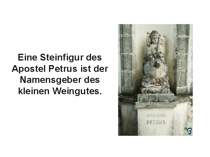 Eine Steinfigur des Apostel Petrus ist der Namensgeber des kleinen Weingutes. 