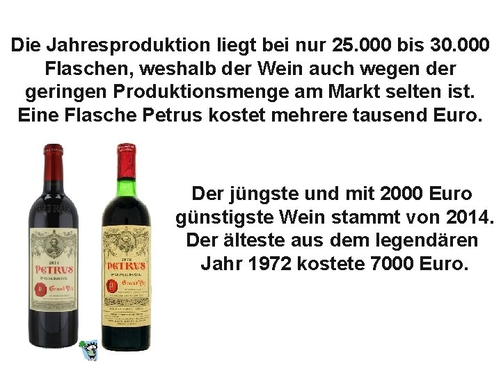 Die Jahresproduktion liegt bei nur 25. 000 bis 30. 000 Flaschen, weshalb der Wein