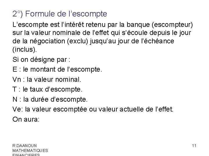 2°) Formule de l’escompte L’escompte est l’intérêt retenu par la banque (escompteur) sur la