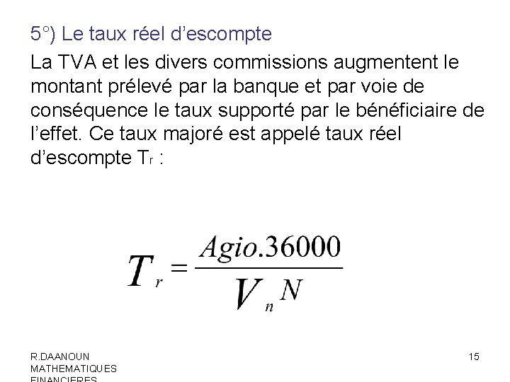 5°) Le taux réel d’escompte La TVA et les divers commissions augmentent le montant