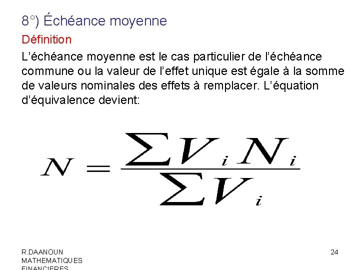 8°) Échéance moyenne Définition L’échéance moyenne est le cas particulier de l’échéance commune ou