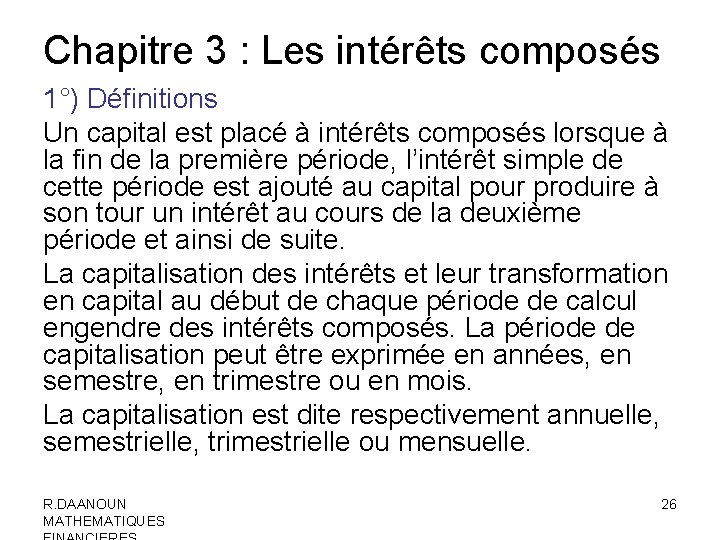 Chapitre 3 : Les intérêts composés 1°) Définitions Un capital est placé à intérêts