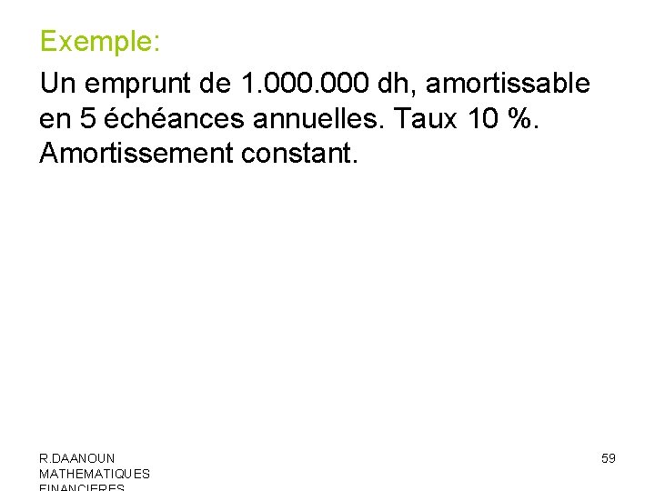 Exemple: Un emprunt de 1. 000 dh, amortissable en 5 échéances annuelles. Taux 10