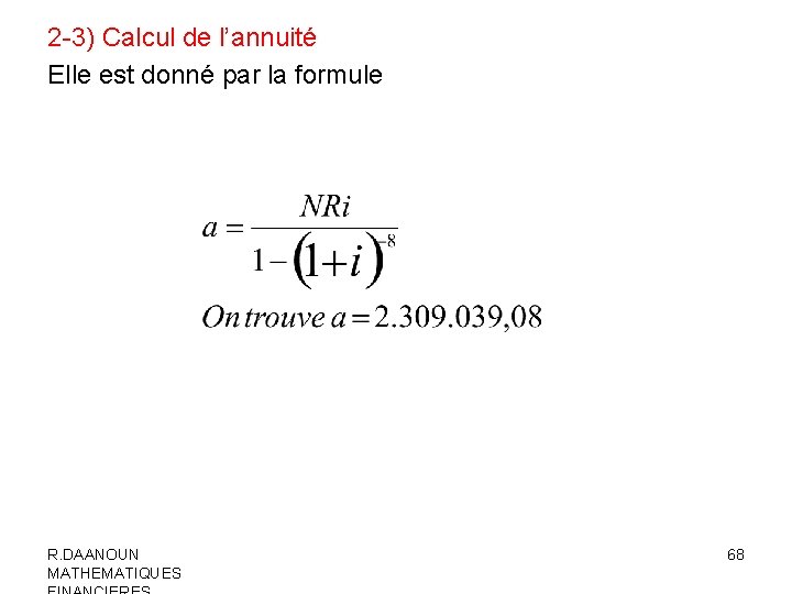 2 -3) Calcul de l’annuité Elle est donné par la formule R. DAANOUN MATHEMATIQUES