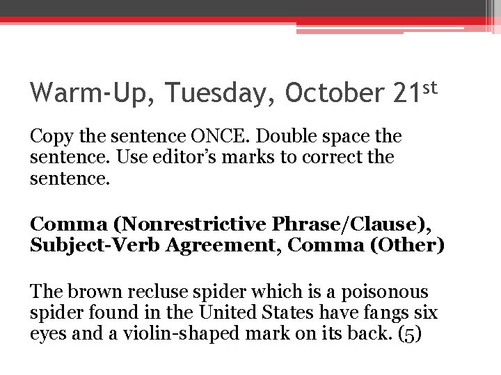 Warm-Up, Tuesday, October 21 st Copy the sentence ONCE. Double space the sentence. Use