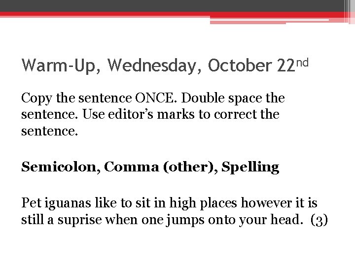 Warm-Up, Wednesday, October 22 nd Copy the sentence ONCE. Double space the sentence. Use