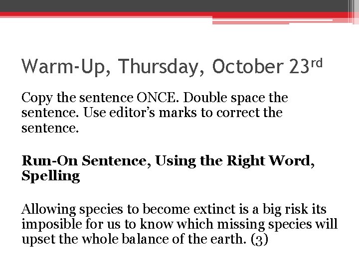 Warm-Up, Thursday, October 23 rd Copy the sentence ONCE. Double space the sentence. Use