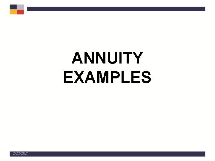 ANNUITY EXAMPLES 2/23/2021 
