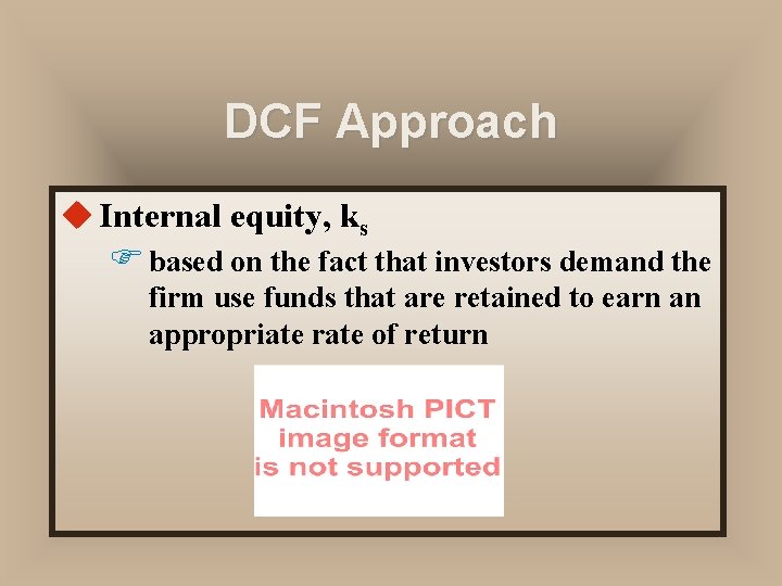DCF Approach u Internal equity, ks F based on the fact that investors demand