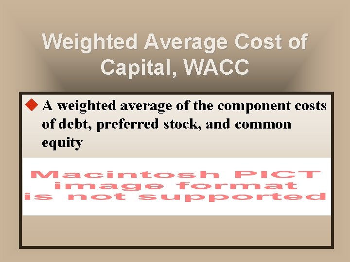 Weighted Average Cost of Capital, WACC u A weighted average of the component costs