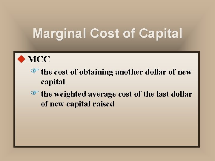 Marginal Cost of Capital u MCC F the cost of obtaining another dollar of