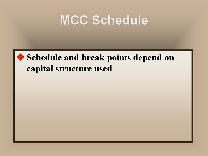 MCC Schedule u Schedule and break points depend on capital structure used 