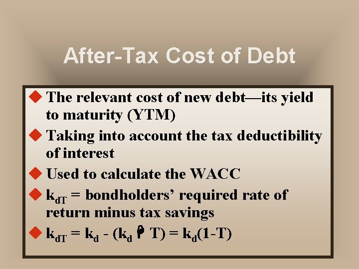 After-Tax Cost of Debt u The relevant cost of new debt—its yield to maturity