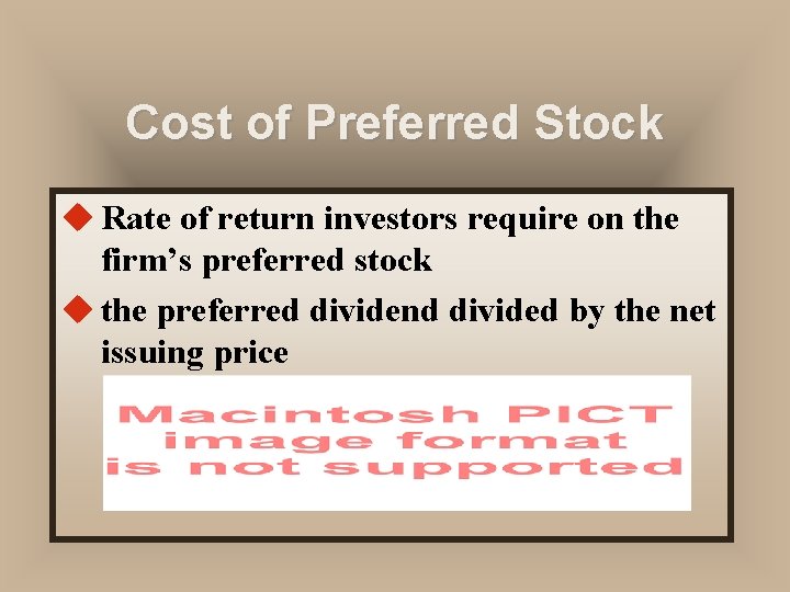 Cost of Preferred Stock u Rate of return investors require on the firm’s preferred