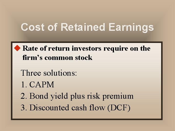 Cost of Retained Earnings u Rate of return investors require on the firm’s common