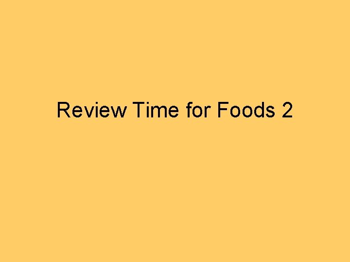 Review Time for Foods 2 