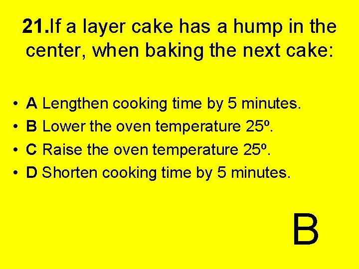 21. If a layer cake has a hump in the center, when baking the