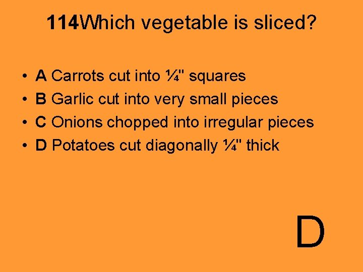 114 Which vegetable is sliced? • • A Carrots cut into ¼" squares B