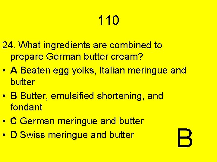 110 24. What ingredients are combined to prepare German butter cream? • A Beaten